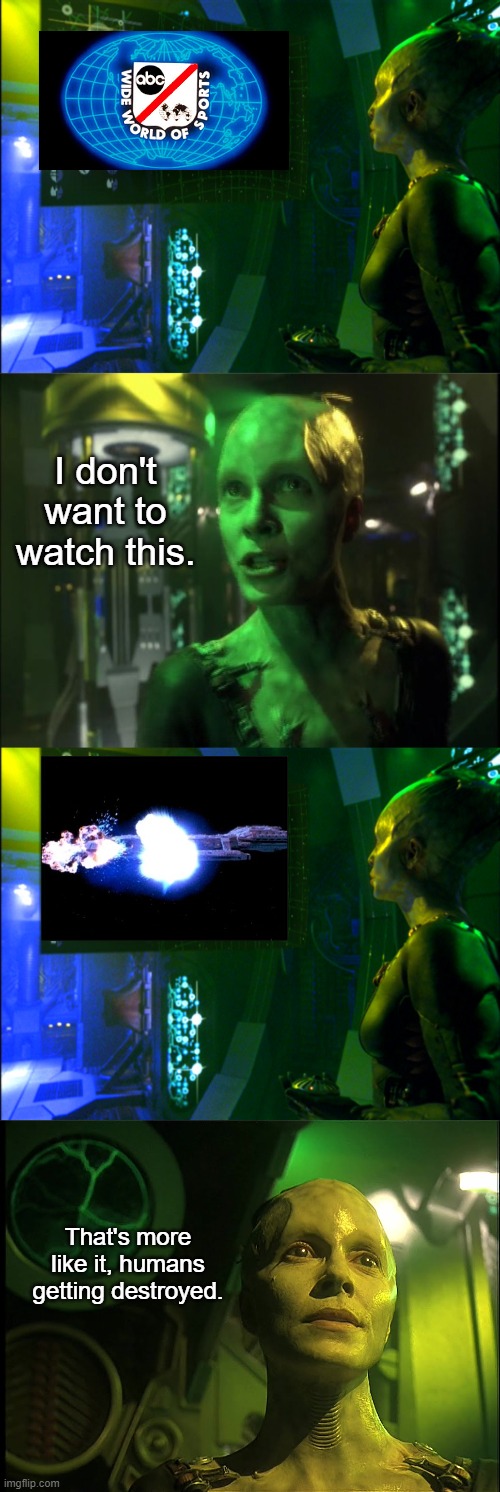 Borg Queen's Viewing Preferences | I don't want to watch this. That's more like it, humans getting destroyed. | image tagged in borg queen looking at screen,star trek,funny | made w/ Imgflip meme maker