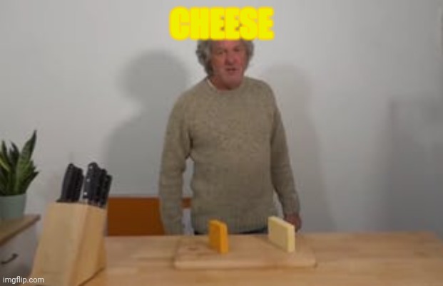 James May says, “Cheese!” | CHEESE | image tagged in james may says cheese | made w/ Imgflip meme maker