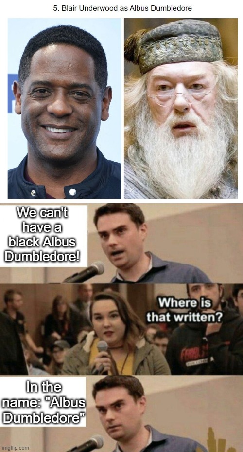 We can't have a black Albus Dumbledore! In the name: "Albus Dumbledore" | image tagged in ben shapiro boy scouts owned | made w/ Imgflip meme maker