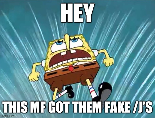 THIS MF GOT _______ | HEY; THIS MF GOT THEM FAKE /J’S | image tagged in this mf got _______ | made w/ Imgflip meme maker
