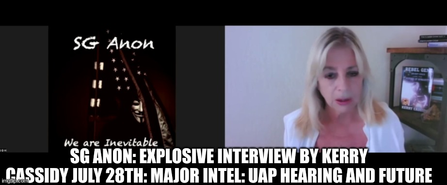 SG Anon: Explosive Interview By Kerry Cassidy July 28th: Major Intel: UAP Hearing And Future  (Video) 