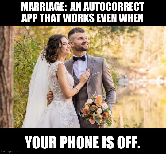 ‘Till death… | MARRIAGE:  AN AUTOCORRECT APP THAT WORKS EVEN WHEN; YOUR PHONE IS OFF. | image tagged in autocorrect | made w/ Imgflip meme maker