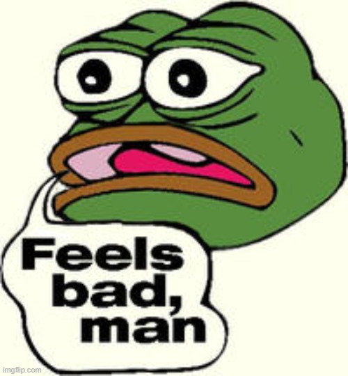 feels bad man | image tagged in feels bad man | made w/ Imgflip meme maker