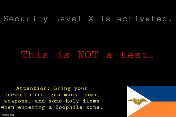 Anti-Zoophile-Army Security Level X Alert (Real) | image tagged in anti-zoophile-army security level x alert real | made w/ Imgflip meme maker