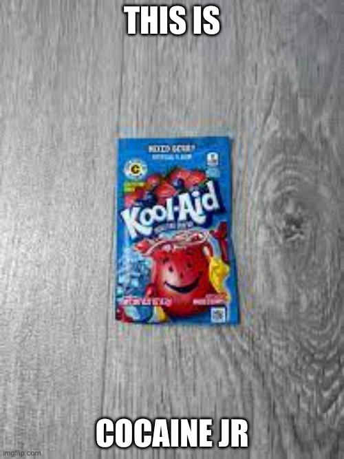 Kool aid powder packets | THIS IS; COCAINE JR | image tagged in fun | made w/ Imgflip meme maker