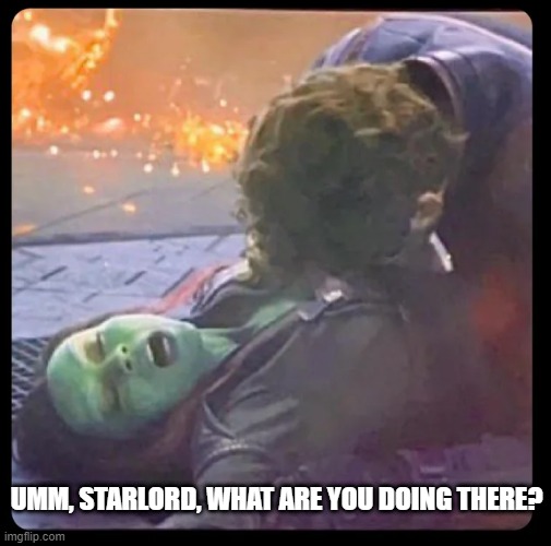 Questionable MCU Moments | UMM, STARLORD, WHAT ARE YOU DOING THERE? | image tagged in star lord,gamora | made w/ Imgflip meme maker