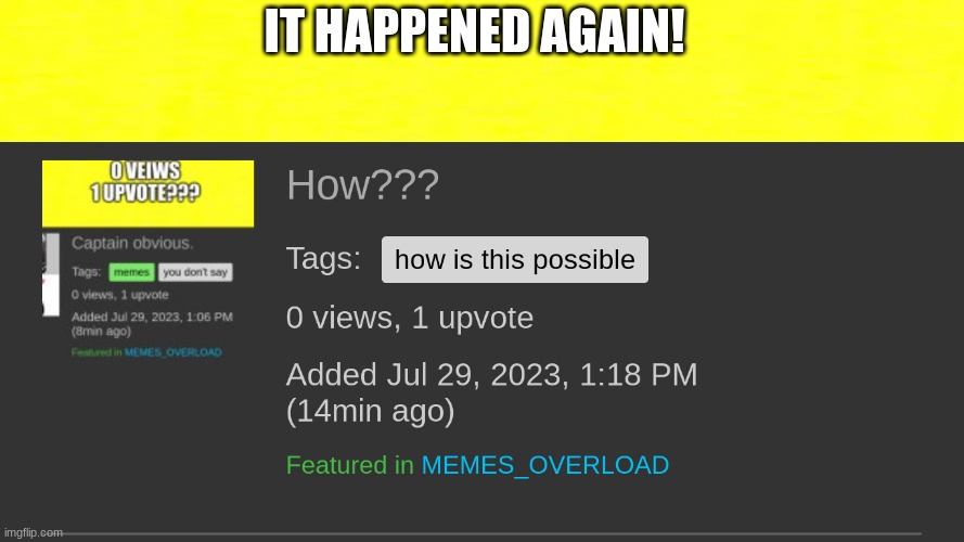 Again??? | IT HAPPENED AGAIN! | image tagged in imgflip is broken right now | made w/ Imgflip meme maker