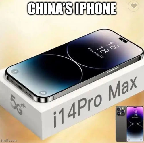 China Presents: the I14 Pro Max | CHINA’S IPHONE | image tagged in china,made in china | made w/ Imgflip meme maker