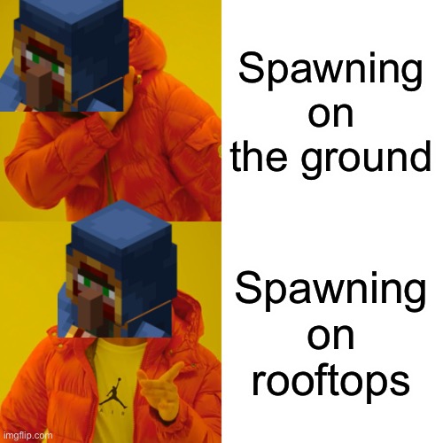 Why though | Spawning on the ground; Spawning on rooftops | image tagged in memes,drake hotline bling | made w/ Imgflip meme maker