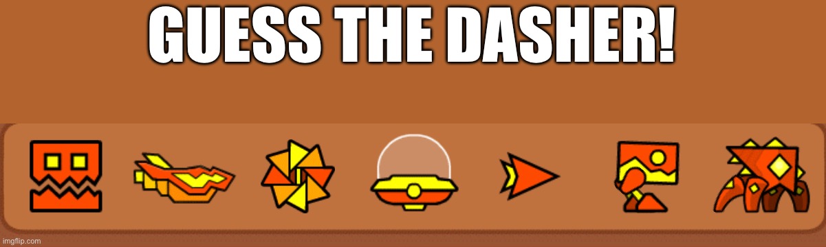 Guess the dasher! #1 (Guess the dasher will be a weekly thing I’m doing!) | GUESS THE DASHER! | image tagged in geometry,geometry dash | made w/ Imgflip meme maker