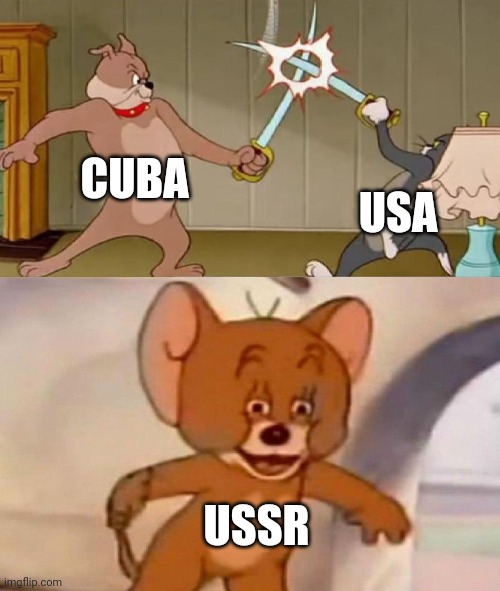 The ussr watching USA and Cuba duke it out | CUBA; USA; USSR | image tagged in tom and jerry swordfight,communism,jpfan102504 | made w/ Imgflip meme maker