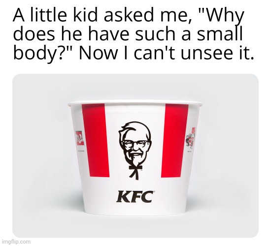 Now I can't unsee it. | image tagged in kfc | made w/ Imgflip meme maker