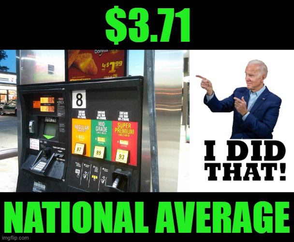 So Much for Using Up All Our Oil Reserves | $3.71; NATIONAL AVERAGE | image tagged in i did that biden | made w/ Imgflip meme maker