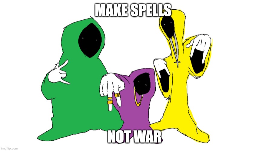 Shadow wizard money gang | MAKE SPELLS; NOT WAR | image tagged in shadow wizard money gang | made w/ Imgflip meme maker