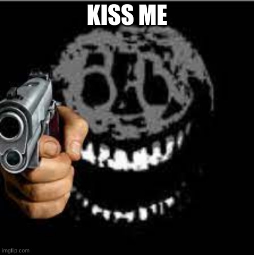 ohio meme | KISS ME | image tagged in rush with gun | made w/ Imgflip meme maker