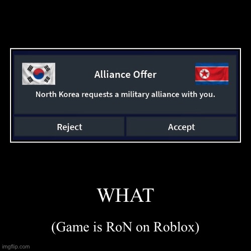 WHAT | WHAT | (Game is RoN on Roblox) | image tagged in funny,demotivationals | made w/ Imgflip demotivational maker