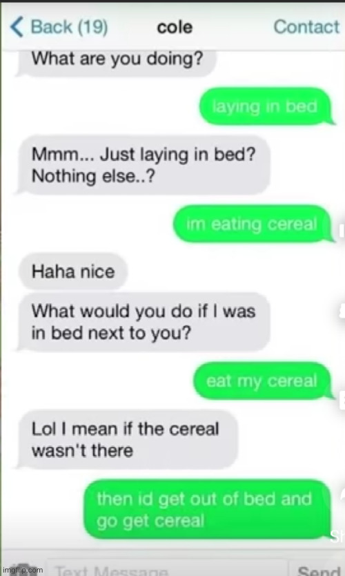 what did she think he was doing...? | image tagged in uh oh,cereal,funny,texts,funny texts,bed | made w/ Imgflip meme maker