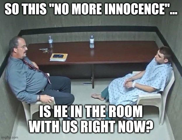 Fakebaby | SO THIS "NO MORE INNOCENCE"... IS HE IN THE ROOM WITH US RIGHT NOW? | image tagged in are they in the room with us right now,FridayNightFunkin | made w/ Imgflip meme maker