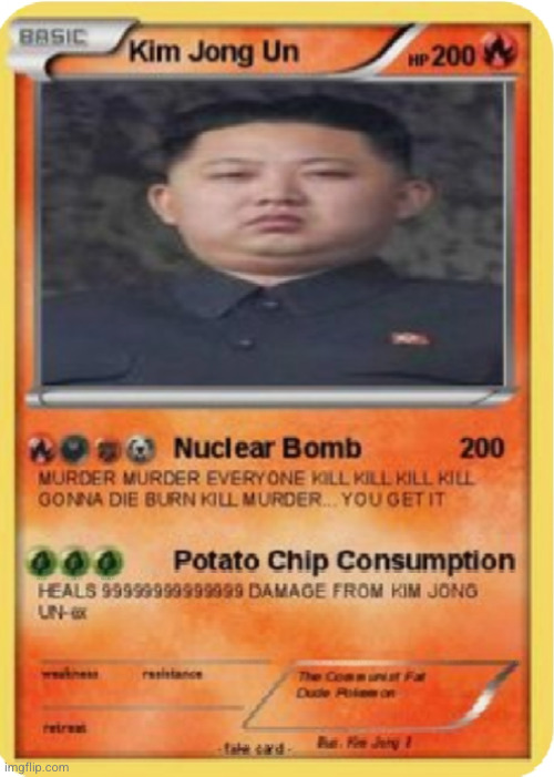best Pokemon card ever | image tagged in kim jong un,pokemon card,funny,hahahahaha,pokemon,attack | made w/ Imgflip meme maker