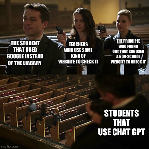 Assassination chain | THE STUDENT THAT USED GOOGLE INSTEAD OF THE LIABARY; THE PRINCIPLE WHO FOUND OUT THAT SHE USED A NON-SCHOOL WEBSITE TO CHECK IT; TEACHERS WHO USE SOME KIND OF WEBSITE TO CHECK IT; STUDENTS THAT USE CHAT GPT | image tagged in assassination chain,memes,school | made w/ Imgflip meme maker