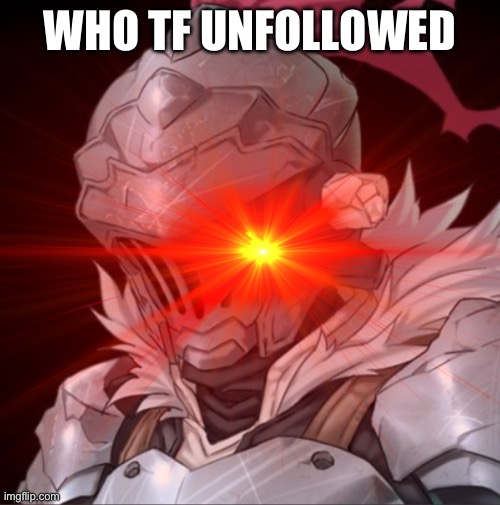 who >:( | WHO TF UNFOLLOWED | made w/ Imgflip meme maker