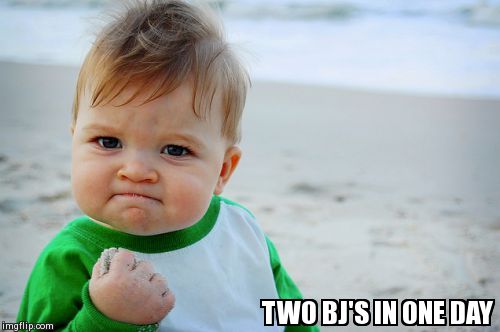 Success Kid Original | TWO BJ'S IN ONE DAY | image tagged in memes,success kid original,AdviceAnimals | made w/ Imgflip meme maker