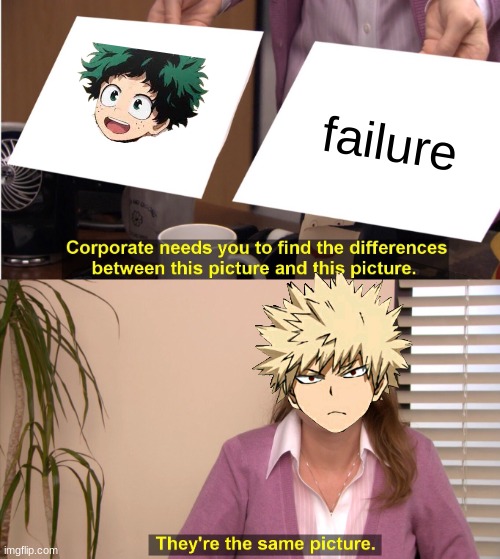 They're The Same Picture Meme | failure | image tagged in memes,they're the same picture | made w/ Imgflip meme maker