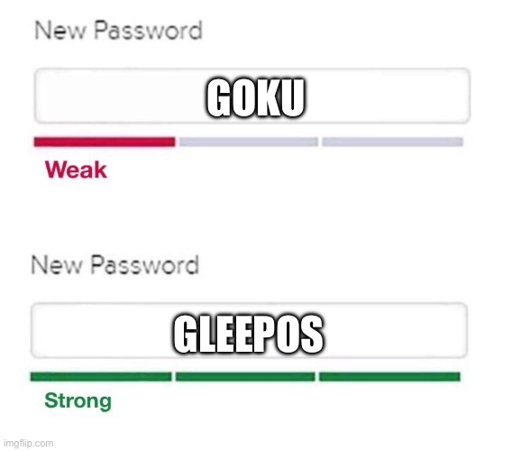 new password | GOKU; GLEEPOS | image tagged in new password,memes,gleepos | made w/ Imgflip meme maker