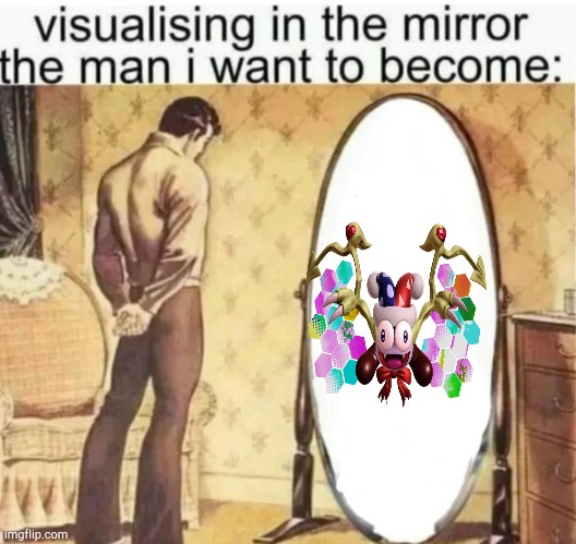 Visualising in the mirror the man i want to become: | image tagged in visualising in the mirror the man i want to become | made w/ Imgflip meme maker