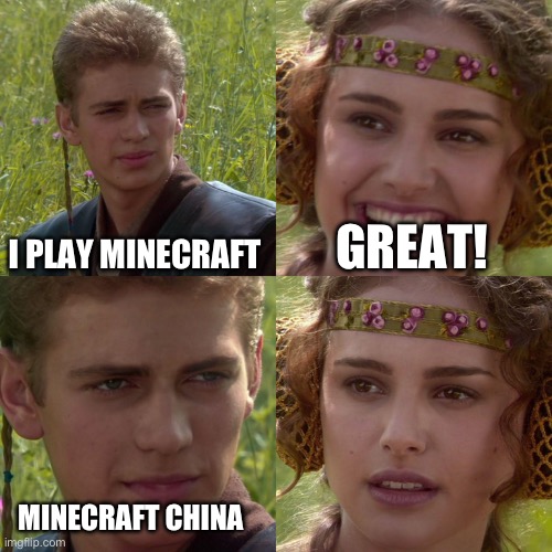 Anakin Padme 4 Panel | I PLAY MINECRAFT; GREAT! MINECRAFT CHINA | image tagged in anakin padme 4 panel | made w/ Imgflip meme maker