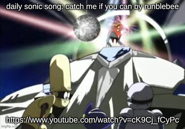 https://www.youtube.com/watch?v=cK9Cj_fCyPc | daily sonic song: catch me if you can by runblebee; https://www.youtube.com/watch?v=cK9Cj_fCyPc | image tagged in eggman dancing | made w/ Imgflip meme maker