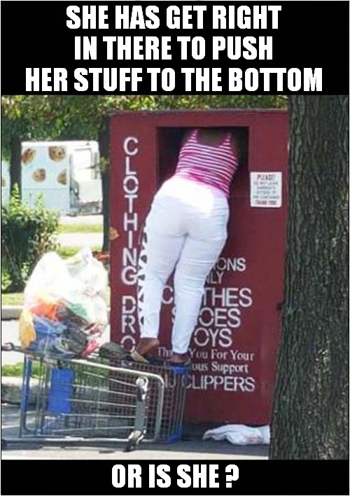 Such Generosity ? | SHE HAS GET RIGHT IN THERE TO PUSH HER STUFF TO THE BOTTOM; OR IS SHE ? | image tagged in you decide,generous,thief | made w/ Imgflip meme maker