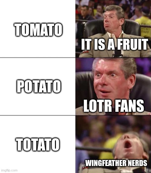 Tomato, Potato, Totato | TOMATO; IT IS A FRUIT; POTATO; LOTR FANS; TOTATO; WINGFEATHER NERDS | image tagged in good better best,wingfeather saga,lotr | made w/ Imgflip meme maker