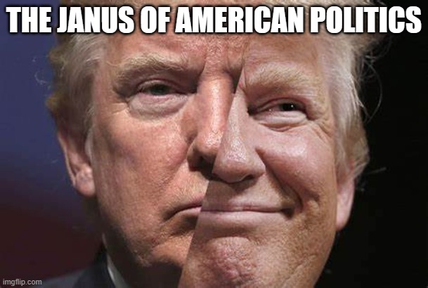 Trump the Janus of American politics | THE JANUS OF AMERICAN POLITICS | image tagged in trump two-faced two face janus hypocrite jpp,republican,trumper,right wing,nazi,authoritarian | made w/ Imgflip meme maker