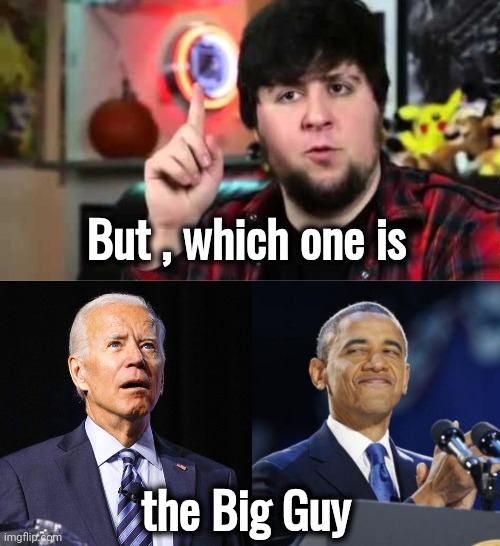But , which one is the Big Guy | image tagged in jontron i have several questions,joe biden,memes,2nd term obama | made w/ Imgflip meme maker