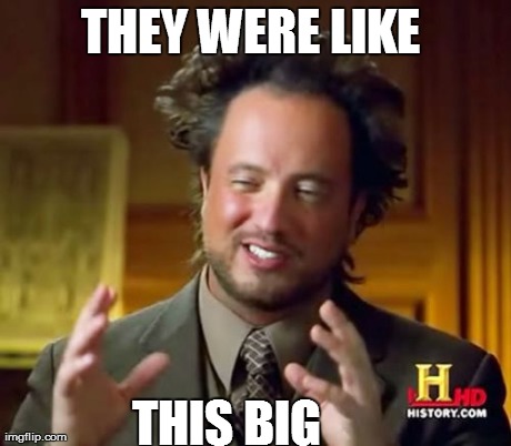 Ancient Aliens Meme | THEY WERE LIKE  THIS BIG | image tagged in memes,ancient aliens | made w/ Imgflip meme maker