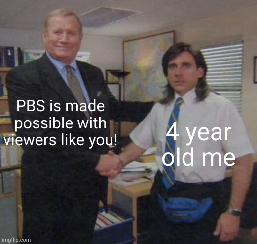I don't know what I did but I deserve it | PBS is made possible with viewers like you! 4 year old me | image tagged in the office congratulations,pbs kids,pbs,relatable,kids,so true | made w/ Imgflip meme maker