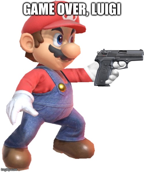 Mario, Behind the scenes | GAME OVER, LUIGI | image tagged in mario with a gun,mario,super smash bros | made w/ Imgflip meme maker
