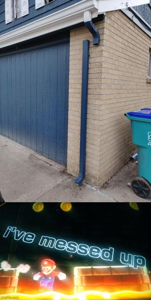 Drainpipe fail | image tagged in mario i've messed up,drain,you had one job,memes,drainpipe,pipes | made w/ Imgflip meme maker