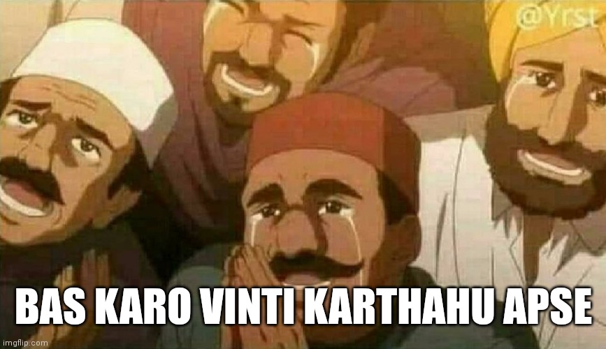 Bas karo bhai | BAS KARO VINTI KARTHAHU APSE | image tagged in bas karo bhai | made w/ Imgflip meme maker
