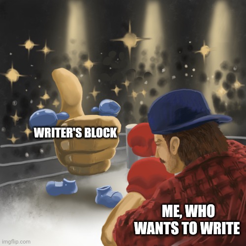 Writer's block ain't going to stop me | WRITER'S BLOCK; ME, WHO WANTS TO WRITE | image tagged in mrballen vs the like button | made w/ Imgflip meme maker
