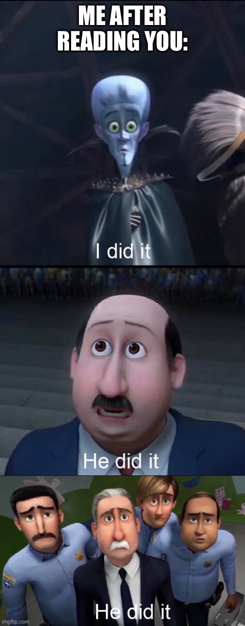 I did it | ME AFTER READING YOU: | image tagged in i did it | made w/ Imgflip meme maker