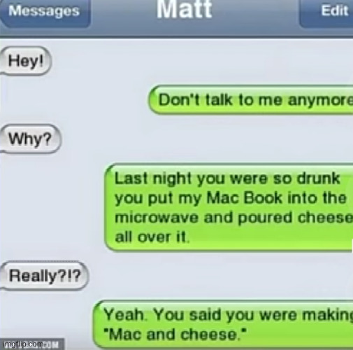 delicious | image tagged in mac and cheese,laptop,drunk,facepalm,funny texts,microwave | made w/ Imgflip meme maker