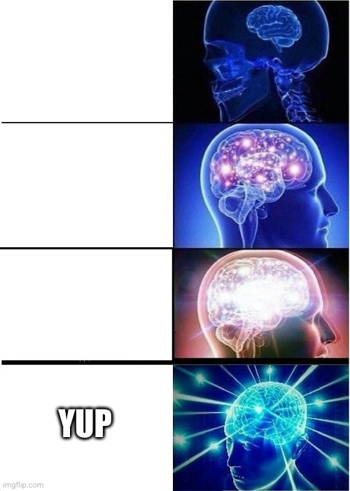 Expanding Brain Meme | YUP | image tagged in memes,expanding brain | made w/ Imgflip meme maker