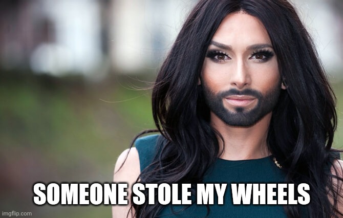 transgender | SOMEONE STOLE MY WHEELS | image tagged in transgender | made w/ Imgflip meme maker