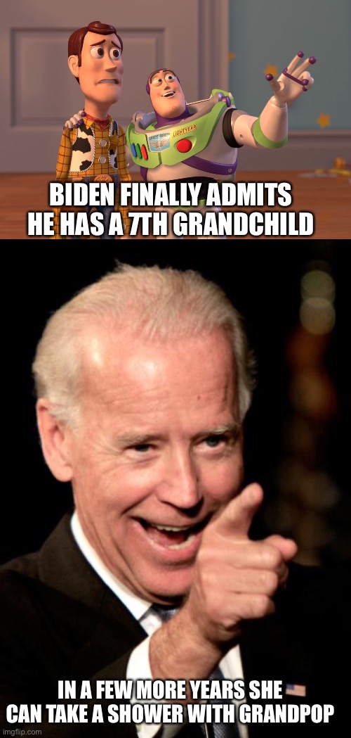 The less time NJR spends with that side of the family, the better. Maybe she won’t ever need therapy or rehab. | BIDEN FINALLY ADMITS HE HAS A 7TH GRANDCHILD; IN A FEW MORE YEARS SHE CAN TAKE A SHOWER WITH GRANDPOP | image tagged in smilin biden,shower | made w/ Imgflip meme maker