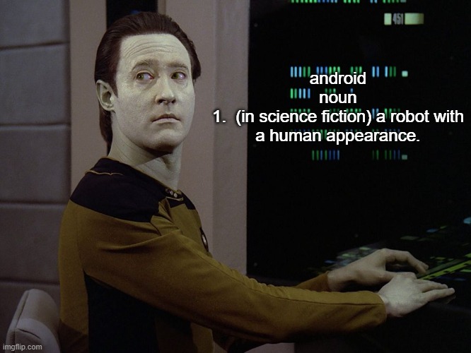 Data-Computer | android
noun
1.  (in science fiction) a robot with a human appearance. | image tagged in data-computer | made w/ Imgflip meme maker