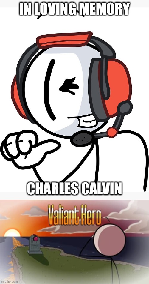 Its Been 2 years | IN LOVING MEMORY; CHARLES CALVIN | image tagged in valiant hero | made w/ Imgflip meme maker