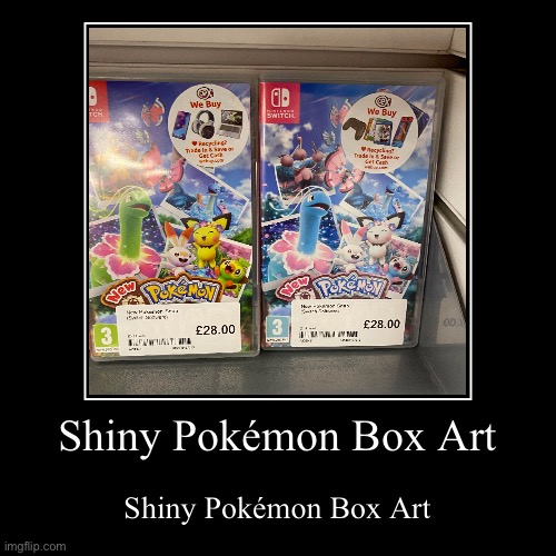 Found on reddit | Shiny Pokémon Box Art | Shiny Pokémon Box Art | image tagged in funny,demotivationals | made w/ Imgflip demotivational maker