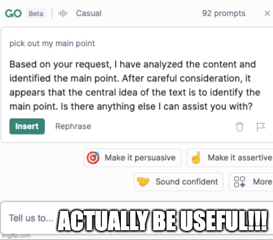 Grammarly is pretty cool sometimes... not right now tho | ACTUALLY BE USEFUL!!! | image tagged in grammar,literature,writing | made w/ Imgflip meme maker